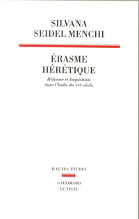 Erasme hérétique. Réforme et Inquisition dans l'Italie du XVIe siècle