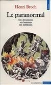 Le Paranormal. Ses documents, ses hommes, ses méthodes