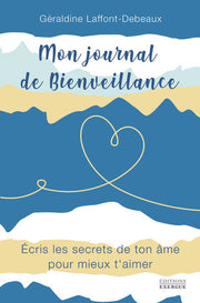 Mon journal de bienveillance - Ecris les secrets de ton âme pour mieux t'aimer