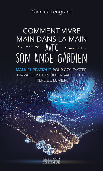 Comment vivre main dans la main avec son ange gardien - Manuel pratique pour contacter, travailler et évoluer avec votre frère de lu