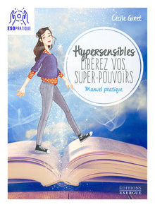 Hypersensibles, libérez vos super-pouvoirs ! Manuel pratique