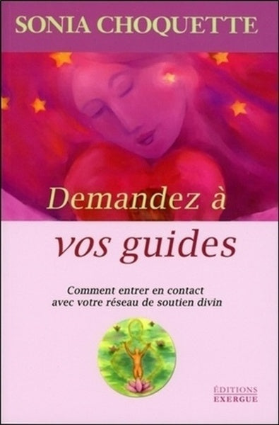 Demandez à vos guides - Comment entrer en contact avec votre réseau de soutien divin