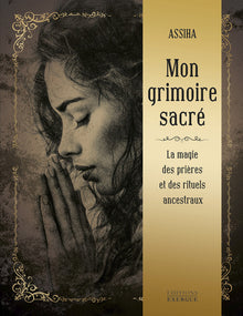 Mon grimoire sacré - La Magie des prières et rituels ancestraux
