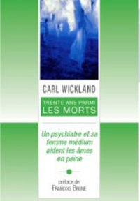 Trente ans parmi les morts - Un psychiatre et sa femme medium aident les âmes en peine