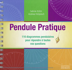 Pendule pratique - 116 diagrammes pendulaires pour répondre à toutes vos questions