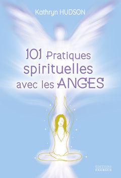 101 pratiques spirituelles avec les anges