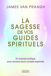 La sagesse de vos guides spirituels
