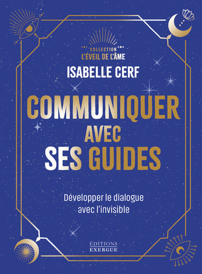 Communiquer avec ses guides - Développer le dialogue avec l'invisible