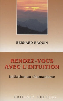 Rendez-vous avec l'intuition - Initiation au chamanisme