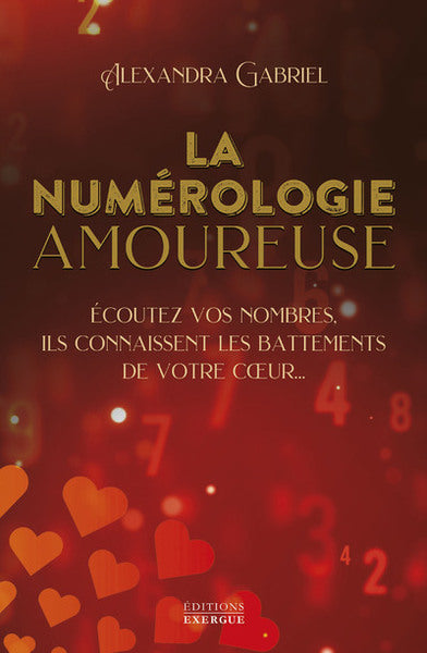La numérologie amoureuse - Écoutez vos nombres, ils connaissent les battements de votre coeur...