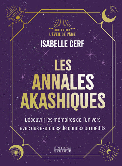 Les annales akashiques - Découvrir les mémoires de l'Univers avec des exercices de connexion inédits