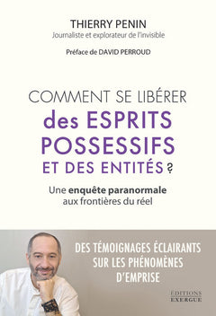 Comment se libérer des esprits possessifs et des entités ? - Une enquête paranormale aux frontières du réel