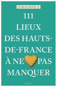 111 Lieux des Hauts-De-France à ne pas manquer