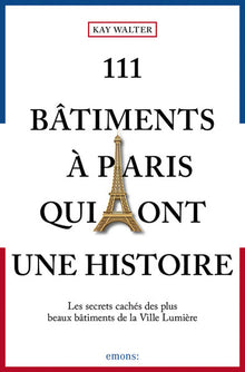 111 bâtiments à Paris qui ont une histoire