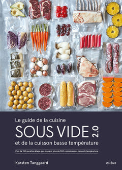 Le guide de la cuisine sous vide et de la cuisson basse température: Plus de 150 recettes étape par étape et plus de 500 combinaisons temps/température