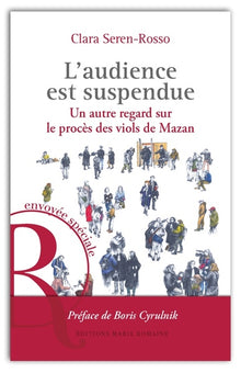 LA AUDIENCE EST SUSPENDUE : UN AUTRE REGARD SUR LE PROCES DES VIOLS DE MAZAN - PREFACE DE BORIS CYRU
