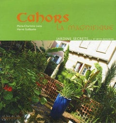Cahors la magnifique - jardins secrets et petits bonheurs