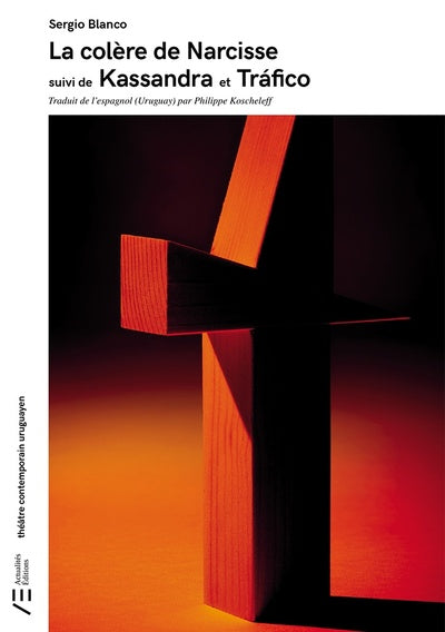 La colère de Narcisse suivi de Kassandra et Tráfico