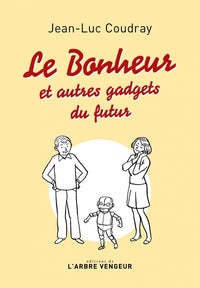 Le bonheur - et autres gadgets du futur