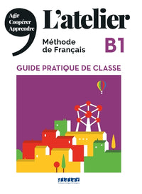 L'atelier B1 - Guide pratique de classe