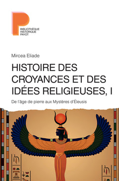 Histoire des croyances et des idées religieuses / De l'âge de pierre aux Mystères d'Éleusis