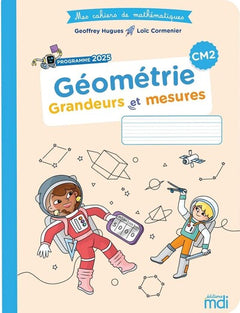 Mes cahiers de maths - Géométrie CM2 - Grandeurs et mesures - Edition 2026