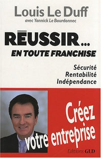 Réussir... en toute franchise : Sécurité, rentabilité, indépendance