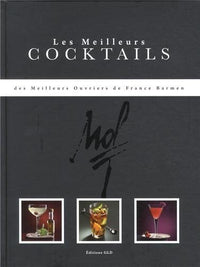 LES MEILLEURES RECETTES DE COCKTAILS DES MEILLEURS OUVRIERS DE FRANCE BARMEN