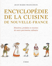 Encyclopédie de la cuisine de Nouvelle-France. Histoire