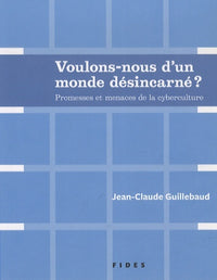 Voulons-nous d'un monde désincarné
