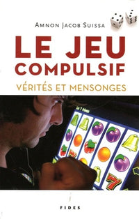 Jeu compulsif : vérités et mensonges