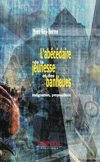 L'abécédaire de la jeunesse et des banlieues. Indignations, propositions