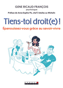 Tiens-toi droit(e): Epanouissez-vous grâce au savoir-vivre