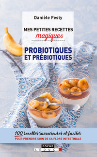 Mes petites recettes magiques aux probiotiques et prébiotiques