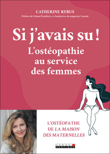 Si j'avais su !: L'ostéopathie au service des femmes