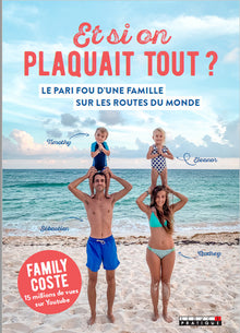 Et si on plaquait tout ?: le pari fou d'une famille sur les routes du monde