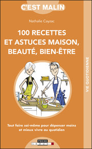 Cent recettes et astuces maison, beauté, bien-être, c'est malin