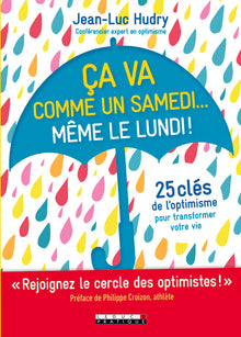 Ca va comme un samedi... même le lundi !: 25 clés de l'optimisme pour transformer votre vie