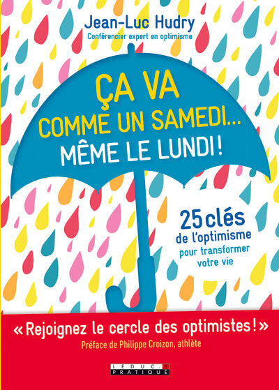 Ca va comme un samedi... même le lundi !: 25 clés de l'optimisme pour transformer votre vie