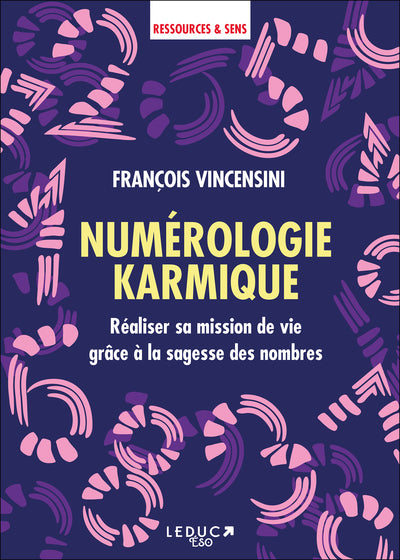 Numérologie karmique: Réaliser sa mission de vie grâce à la sagesse des nombres