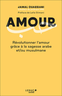 Amour - Révolutionner l'amour grâce à la sagesse arabe et/ou musulmane