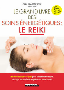 Le grand livre des soins énergétiques : Le reiki