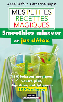 Mes petites recettes magiques : smoothies minceur et jus détox