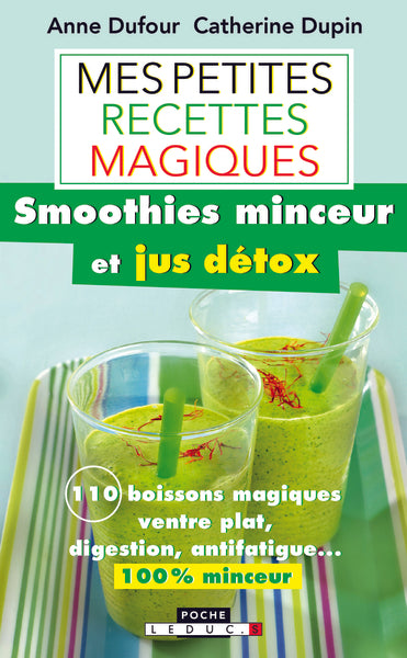 Mes petites recettes magiques : smoothies minceur et jus détox