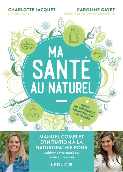Ma santé au naturel : manuel complet d’initiation à la naturopathie pour cultiver votre santé en toute autonomie