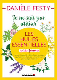 Je ne sais pas utiliser les huiles essentielles spécial femmes