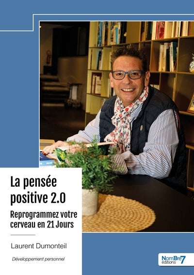 La pensée positive 2.0 - Reprogrammez votre cerveau en 21 jours