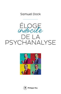 Eloge indocile de la psychanalyse