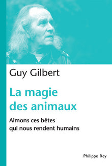 La magie des animaux. Aimons ces bêtes qui nous rendent humains
