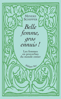 Belle femme, gros ennuis - Les femmes en proverbes du monde entier